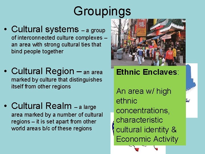 Groupings • Cultural systems – a group of interconnected culture complexes – an area