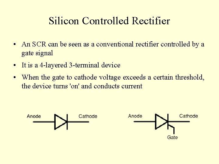 Silicon Controlled Rectifier • An SCR can be seen as a conventional rectifier controlled