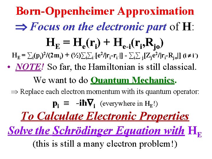 Born-Oppenheimer Approximation Focus on the electronic part of H: HE = He(ri) + He-i(ri,