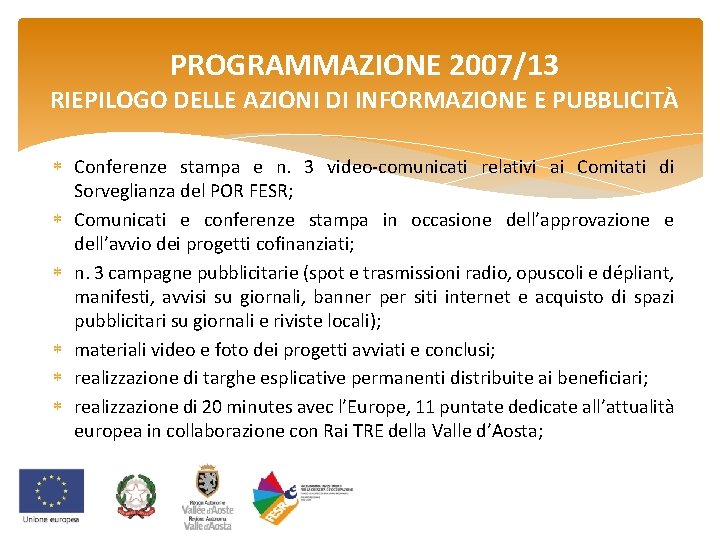 PROGRAMMAZIONE 2007/13 RIEPILOGO DELLE AZIONI DI INFORMAZIONE E PUBBLICITÀ Conferenze stampa e n. 3