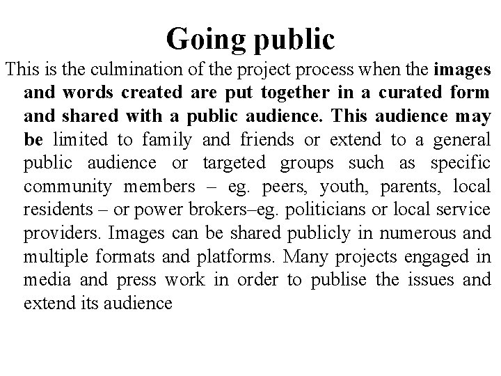 Going public This is the culmination of the project process when the images and