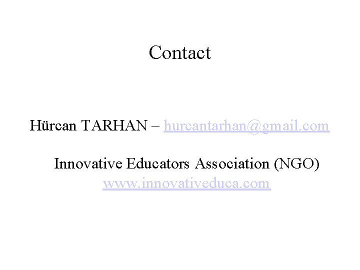Contact Hürcan TARHAN – hurcantarhan@gmail. com Innovative Educators Association (NGO) www. innovativeduca. com 