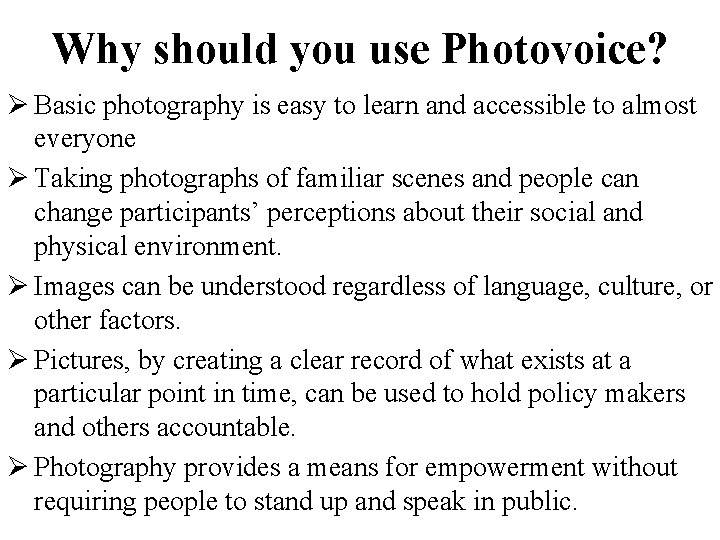 Why should you use Photovoice? Ø Basic photography is easy to learn and accessible