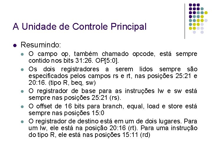 A Unidade de Controle Principal Resumindo: O campo op, também chamado opcode, está sempre