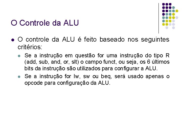 O Controle da ALU O controle da ALU é feito baseado nos seguintes critérios: