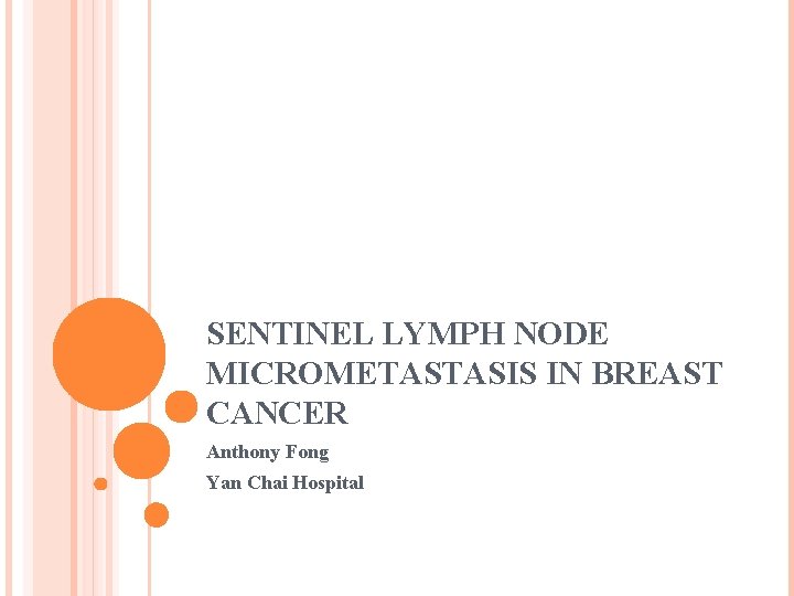 SENTINEL LYMPH NODE MICROMETASTASIS IN BREAST CANCER Anthony Fong Yan Chai Hospital 