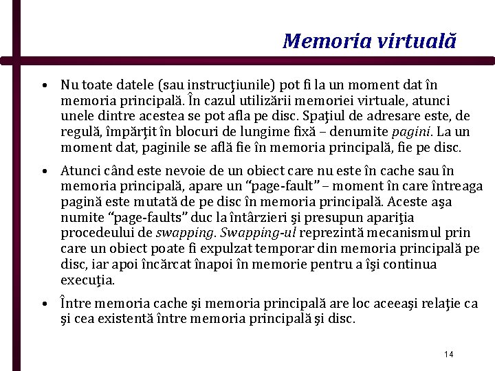 Memoria virtuală • Nu toate datele (sau instrucţiunile) pot fi la un moment dat