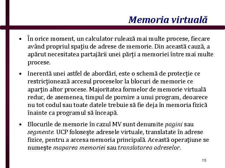 Memoria virtuală • În orice moment, un calculator rulează mai multe procese, fiecare având