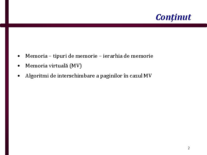 Conţinut • Memoria – tipuri de memorie – ierarhia de memorie • Memoria virtuală