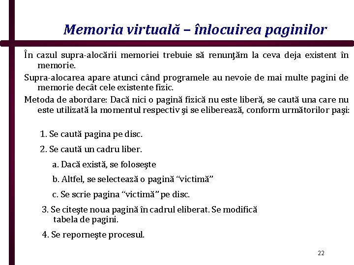 Memoria virtuală – înlocuirea paginilor În cazul supra-alocării memoriei trebuie să renunţăm la ceva