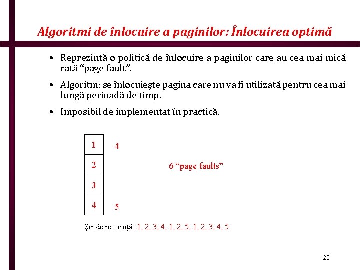 Algoritmi de înlocuire a paginilor: Înlocuirea optimă • Reprezintă o politică de înlocuire a