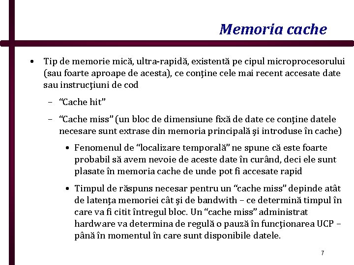 Memoria cache • Tip de memorie mică, ultra-rapidă, existentă pe cipul microprocesorului (sau foarte