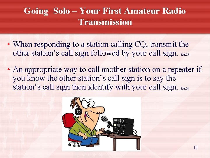 Going Solo – Your First Amateur Radio Transmission • When responding to a station