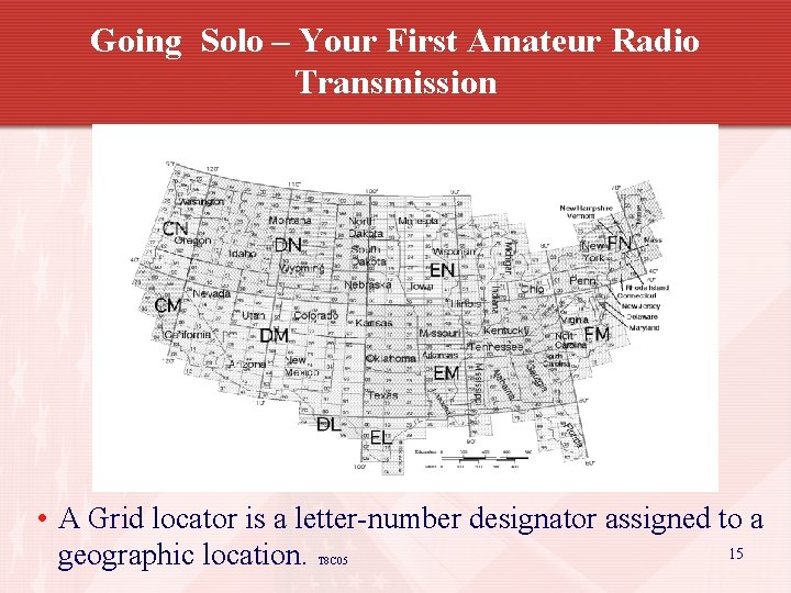 Going Solo – Your First Amateur Radio Transmission • A Grid locator is a
