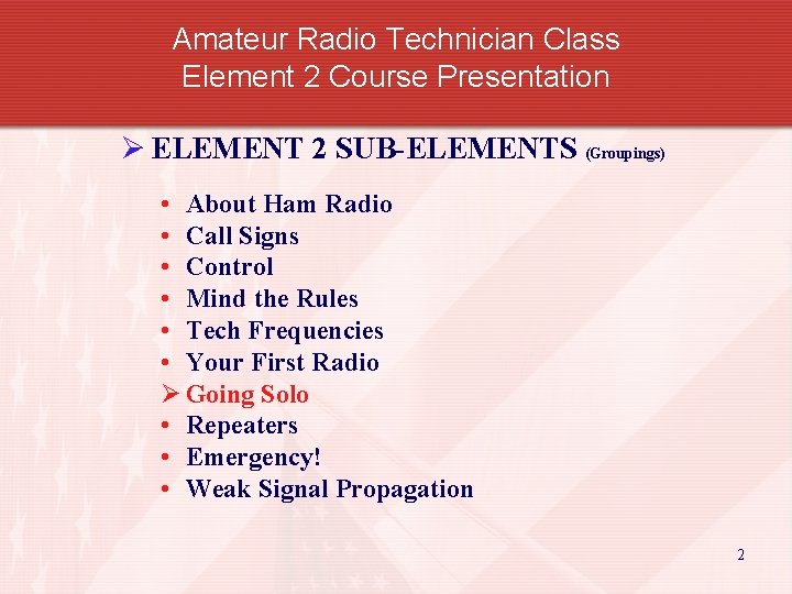 Amateur Radio Technician Class Element 2 Course Presentation Ø ELEMENT 2 SUB-ELEMENTS (Groupings) •
