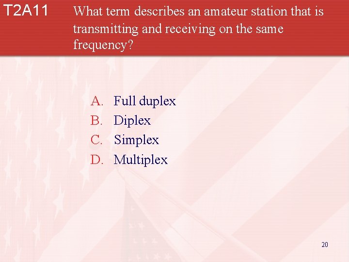 T 2 A 11 What term describes an amateur station that is transmitting and
