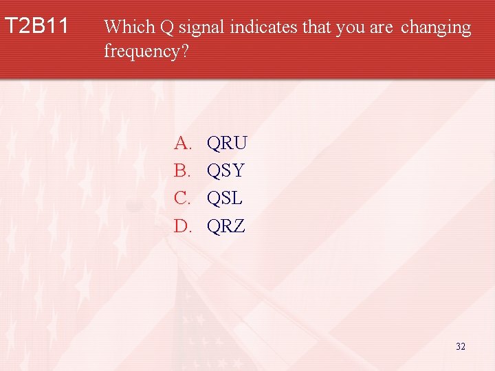 T 2 B 11 Which Q signal indicates that you are changing frequency? A.