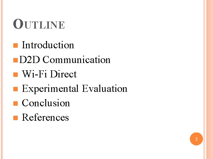 OUTLINE Introduction n D 2 D Communication n Wi-Fi Direct n Experimental Evaluation n