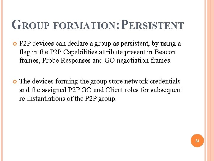 GROUP FORMATION: PERSISTENT P 2 P devices can declare a group as persistent, by