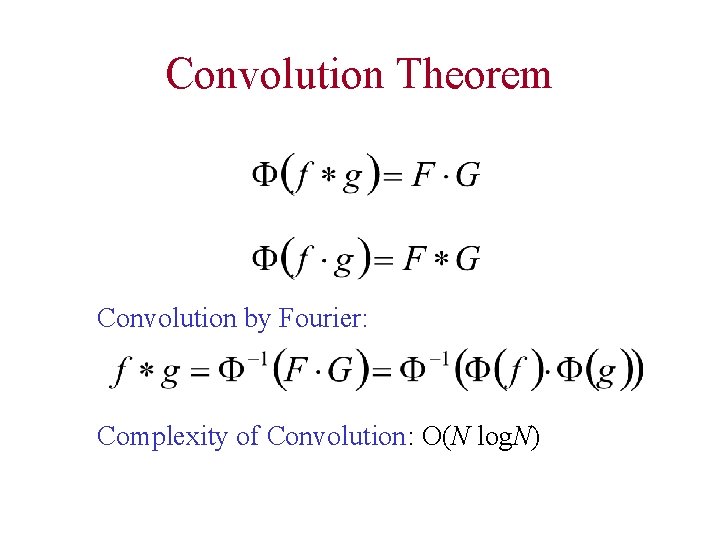 Convolution Theorem Convolution by Fourier: Complexity of Convolution: O(N log. N) 