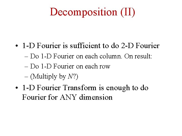 Decomposition (II) • 1 -D Fourier is sufficient to do 2 -D Fourier –