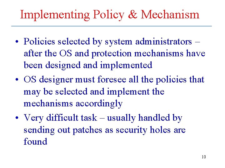 Implementing Policy & Mechanism • Policies selected by system administrators – after the OS