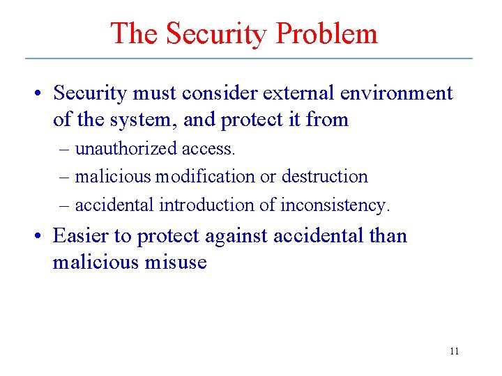 The Security Problem • Security must consider external environment of the system, and protect