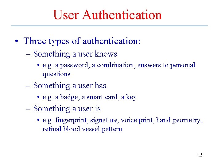 User Authentication • Three types of authentication: – Something a user knows • e.