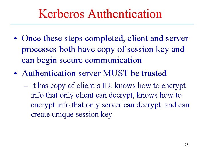 Kerberos Authentication • Once these steps completed, client and server processes both have copy