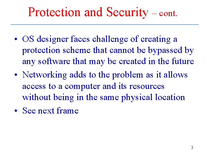 Protection and Security – cont. • OS designer faces challenge of creating a protection