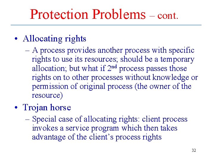 Protection Problems – cont. • Allocating rights – A process provides another process with