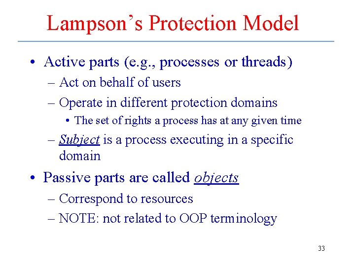 Lampson’s Protection Model • Active parts (e. g. , processes or threads) – Act