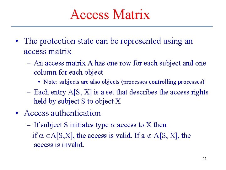 Access Matrix • The protection state can be represented using an access matrix –