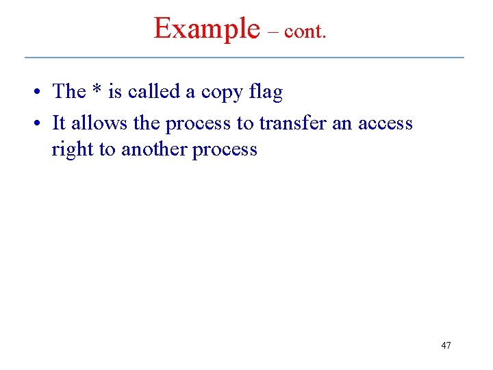 Example – cont. • The * is called a copy flag • It allows