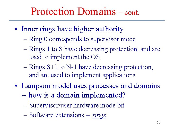 Protection Domains – cont. • Inner rings have higher authority – Ring 0 corresponds
