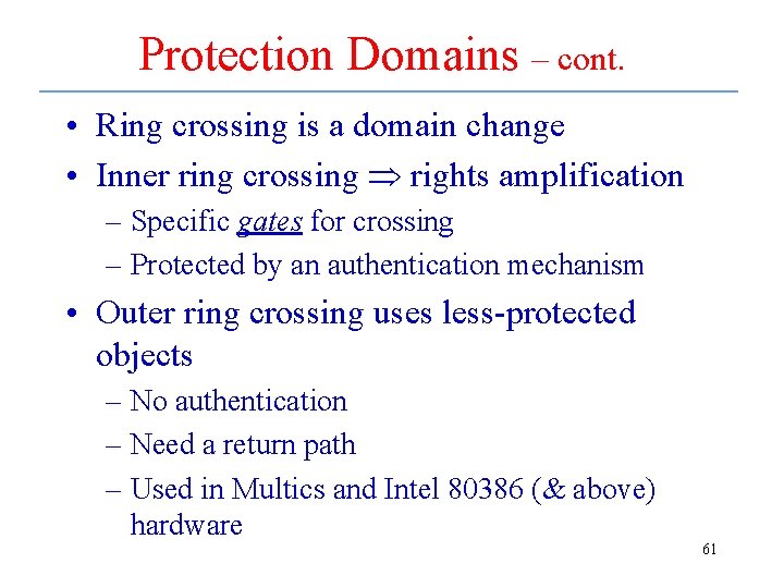 Protection Domains – cont. • Ring crossing is a domain change • Inner ring