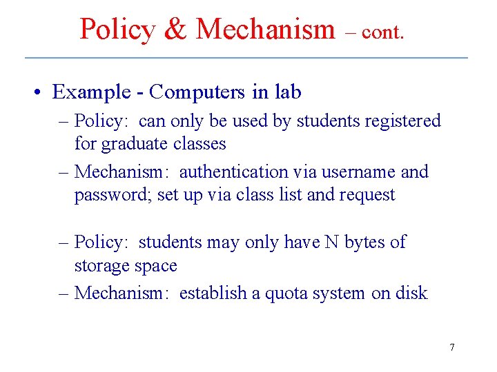 Policy & Mechanism – cont. • Example - Computers in lab – Policy: can