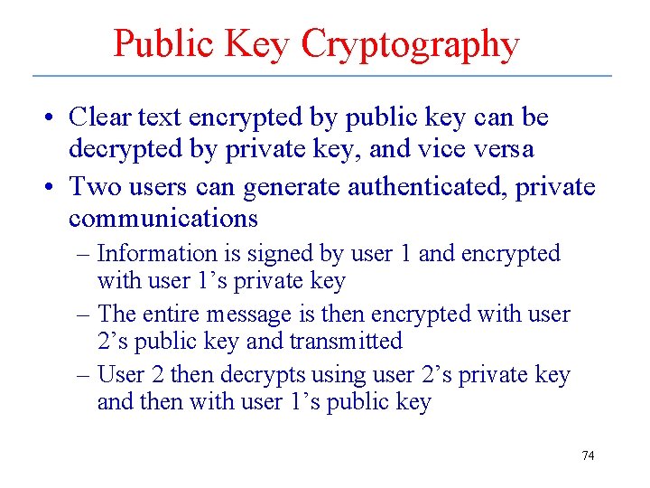 Public Key Cryptography • Clear text encrypted by public key can be decrypted by