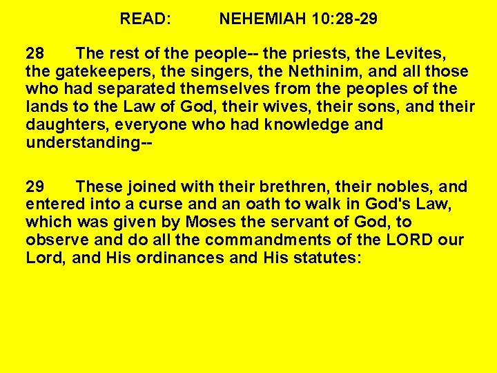 READ: NEHEMIAH 10: 28 -29 28 The rest of the people-- the priests, the