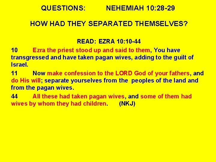 QUESTIONS: NEHEMIAH 10: 28 -29 HOW HAD THEY SEPARATED THEMSELVES? READ: EZRA 10: 10