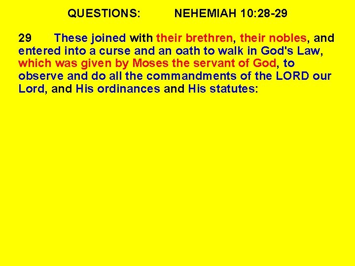 QUESTIONS: NEHEMIAH 10: 28 -29 29 These joined with their brethren, their nobles, and