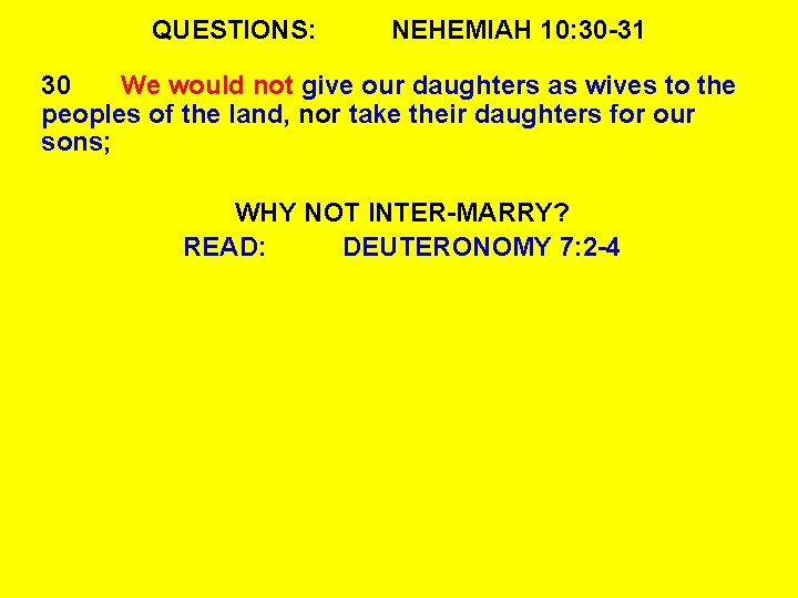 QUESTIONS: NEHEMIAH 10: 30 -31 30 We would not give our daughters as wives