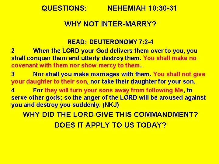 QUESTIONS: NEHEMIAH 10: 30 -31 WHY NOT INTER-MARRY? READ: DEUTERONOMY 7: 2 -4 2