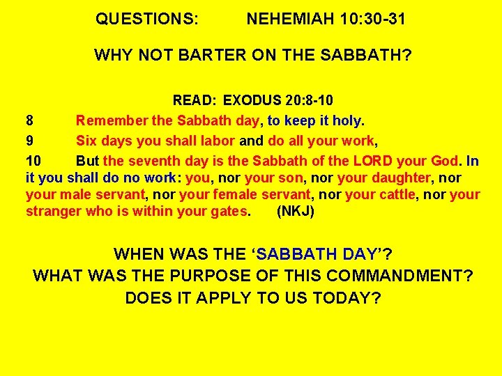 QUESTIONS: NEHEMIAH 10: 30 -31 WHY NOT BARTER ON THE SABBATH? READ: EXODUS 20: