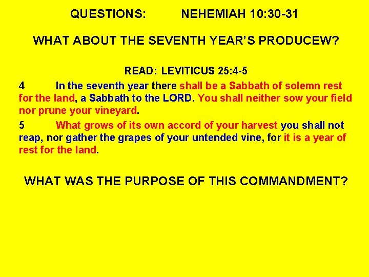 QUESTIONS: NEHEMIAH 10: 30 -31 WHAT ABOUT THE SEVENTH YEAR’S PRODUCEW? READ: LEVITICUS 25: