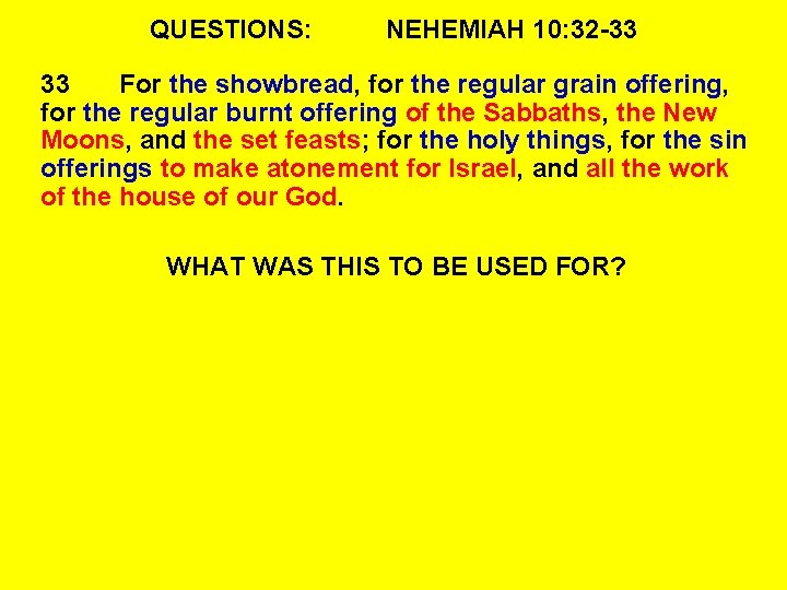 QUESTIONS: NEHEMIAH 10: 32 -33 33 For the showbread, for the regular grain offering,