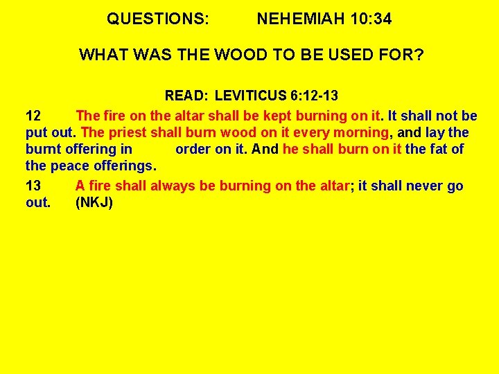 QUESTIONS: NEHEMIAH 10: 34 WHAT WAS THE WOOD TO BE USED FOR? READ: LEVITICUS