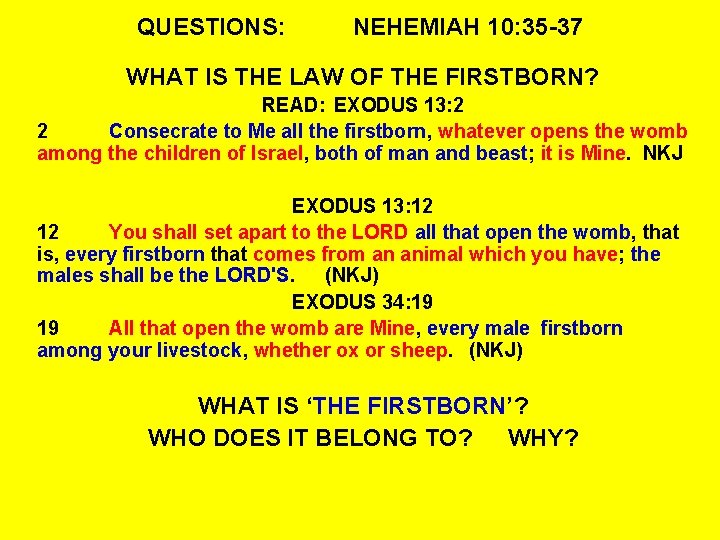 QUESTIONS: NEHEMIAH 10: 35 -37 WHAT IS THE LAW OF THE FIRSTBORN? READ: EXODUS