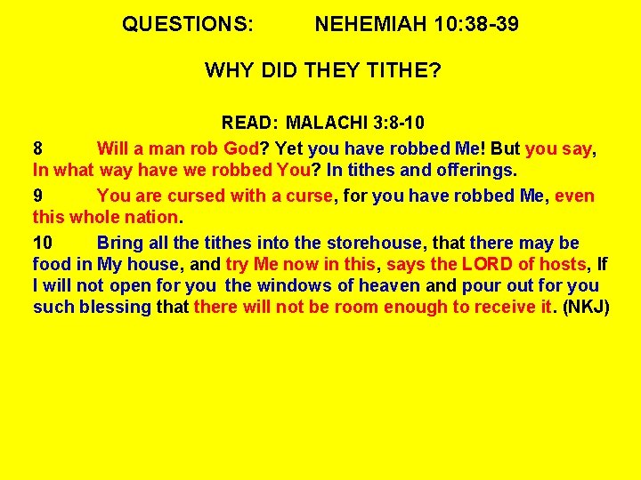 QUESTIONS: NEHEMIAH 10: 38 -39 WHY DID THEY TITHE? READ: MALACHI 3: 8 -10