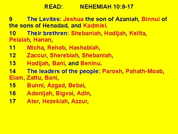 READ: NEHEMIAH 10: 9 -17 9 The Levites: Jeshua the son of Azaniah, Binnui